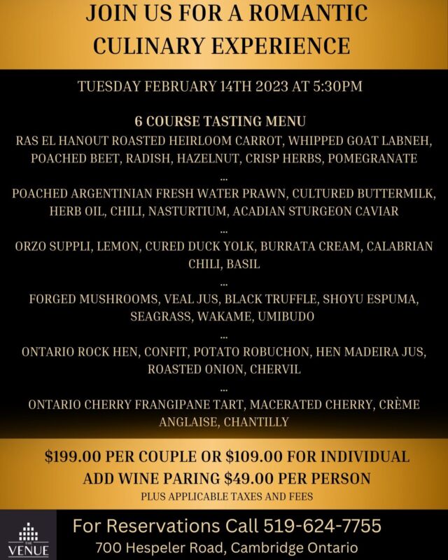 Have you decided what to do for Valentines Day this year!? We have just the experience for you!  Join us at The Venue for a culinary experience like no other! Chef @clyne.aaron and his team are curating a 6 course tasting menu on February 14th 2023. Optional wine pairing to enhance the experience.  Signed copies of Chef Aaron. A. Clyne's cook book available for purchase at the event.  Only 30 spots available! Don't hesitate and book today.  Call 519-624-7755 for reservations
